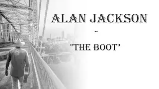 Alan Jackson  ~  "The Boot"