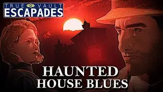 Haunted House Blues (Ft. Sir Spooks)  (True Vault Escapades: A Fallout Audio Drama)