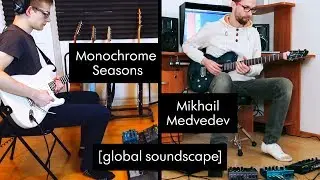 Monochrome Seasons & Mikhail Medvedev - Global SoundScape 2 (ambient guitar music)
