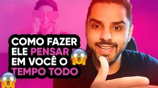 Como fazer ele pensar em você o tempo todo