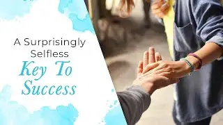 A Surprisingly Selfless Key To Success | Jack Canfield