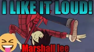 Marshall lee –I LIKE IT LOUD!