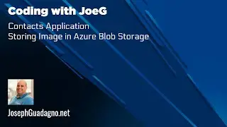 Coding with JoeG - Contacts Application - Image Upload to Blob Storage (Local)
