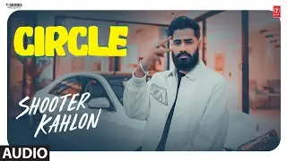 CIRCLE (Full Audio) | Shooter Kahlon | Latest Punjabi Songs 2024 | T-Series