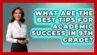 What Are the Best Tips for Academic Success in 9th Grade? | Ninth Grade Starter Guide News