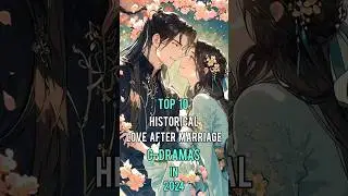 Top 10 Historical Love After Marriage Chinese Dramas in 2024 #top10 #cdrama #dramalist #shorts