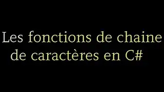8-Fonctions (Length,Substring,Replace,IndexOf,Trim,CompareTo,Contains,ToUpper,Tolower,Startwith) -C#