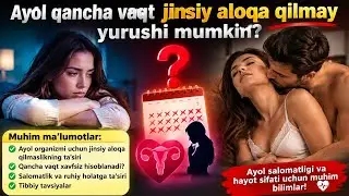 AYOL QANCHA VAQT QO'SHILMAY JINSIY ALOQA QILMAY YURUSHI MUMKIN...