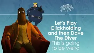 Let's Play Clickolding and then Dave the Diver