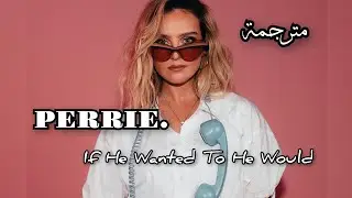PERRIE. - If He Wanted To He Would مترجمة (Live version) 