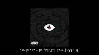 Bad Bunny - No Prometo Nada [Speed Up]