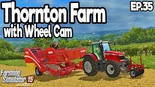 Thornton Farm - Farming Simulator 2015 - Ep.35 (with Wheel Cam)