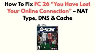How to Fix FC 26 “You Have Lost Your Online Connection” – NAT Type, DNS & Cache
