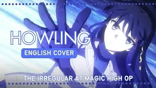 Howling ENGLISH Cover - Mahouka Koukou no Rettousei (The Irregular at Magic High) OP