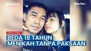 Viral di TikTok Kisah Pasangan Beda 18 Tahun, sang Istri Tegaskan Menikah Tanpa Paksaan