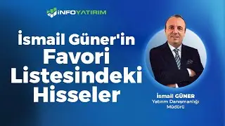 İsmail Güner'in Favori Listesindeki Hisseler | İnfo Yatırım