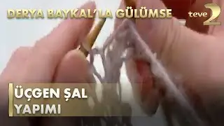 Derya Baykal'la Gülümse: Şal Yapımı