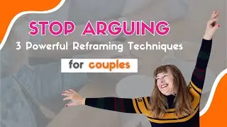 Stop Arguing - 3 Powerful Reframing Techniques for Couples