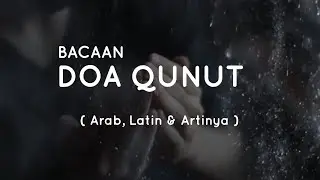BACAAN DOA QUNUT (ARAB, LATIN DAN ARTINYA)