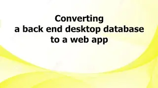 AL: Converting a back end desktop database to a web app
