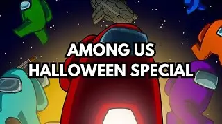 Among Us: HALLOWEEN SPECIAL! (The Weirdest Video I've EVER filmed)