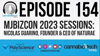 Episode 154: MJBizCon 2023 Sessions - Nicolas Guarino Founder & CEO of Naturae