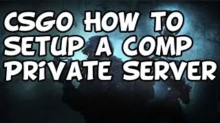How to make a Competitive private server in CSGO