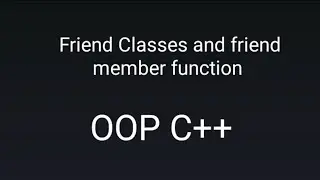 Friend Class and member of one class in other classes || C++ OOP || Using simple program example