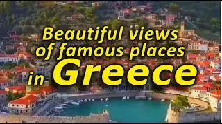 Travel to Greece. Part 8. Beautiful views of famous places in Greece