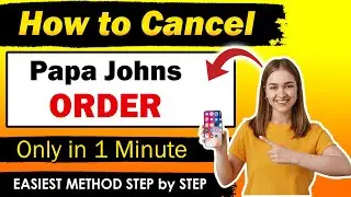 Easiest Way to cancel Papa Johns order online [ UPDATED METHOD ]