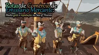 Rotas de Comércio de Emissário Mercante: Muito gold e reputação no Sea of Thieves