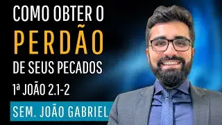 Como obter o perdão de seus pecados - 1Jo 2.1-2