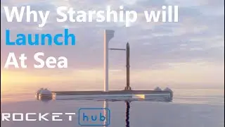 Why the SpaceX Starship will Launch at Sea