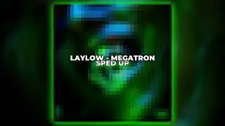 LAYLOW - MEGATRON ( sped up ) remixed