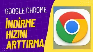 Chrome İndirme Hızlandırma | En Basit Yöntem