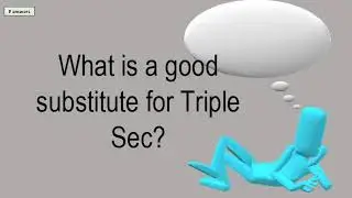 What Is A Good Substitute For Triple Sec?