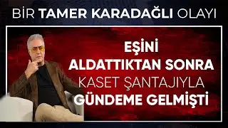 Tamer Karadağlı'nın eşini aldattıktan sonra kasetle gündeme gelmesinin kısa bir anatomisi