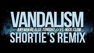 Anywhere Else Tonight by Vandalism Ft. Nick Clow (Shortie's Remix) [Music Video]
