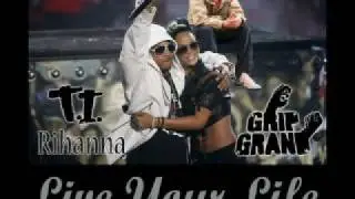 T.I. & Rihanna Live Your Life Remix Featuring Grip Grand