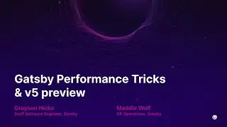 Gatsby Performance Tricks & v5 Preview w/ Grayson Hicks and Maddie Wolf