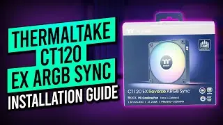 Thermaltake CT120 EX ARGB SYNC - Installation Guide