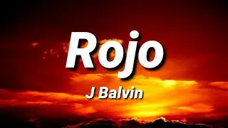 J Balvin - Rojo [Letra/Lyrics]