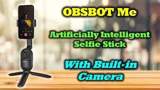 Obsbot Me | Artificially Intelligent Selfie Stick - Super Cool!