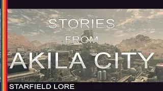 Starfield Lore - Stories from Akila City