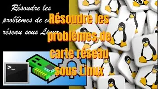 #04 -   Résoudre les problèmes de carte réseau sous Linux