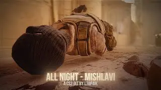 ALL NIGHT - MISHLAVI🔥[EDIT CS2 4K]