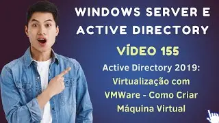 Vídeo 155 - Active Directory no Windows Server 2019 - VMWare - Como Criar uma Máquina Virtual
