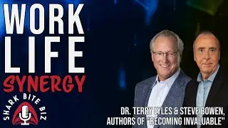 #231 Work Life Synergy with Dr. Terry Lyles & Steve Bowen Authors of Becoming Invaluable