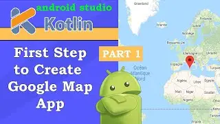 Google Map - Part1: All you need to begin a google map app project with kotlin  [ android tutorial ]