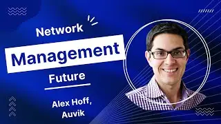 Network Management: Now and into the future with Alex Hoff of Auvik Networks